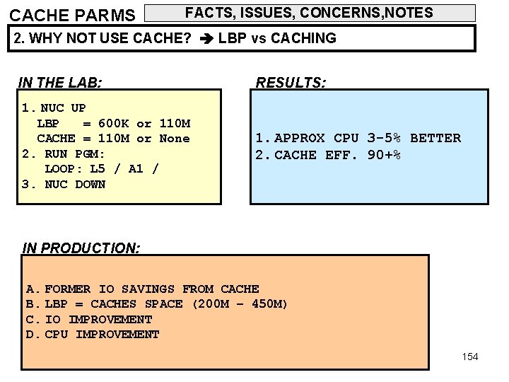 CACHE PARMS FACTS, ISSUES, CONCERNS, NOTES 2. WHY NOT USE CACHE? LBP vs CACHING