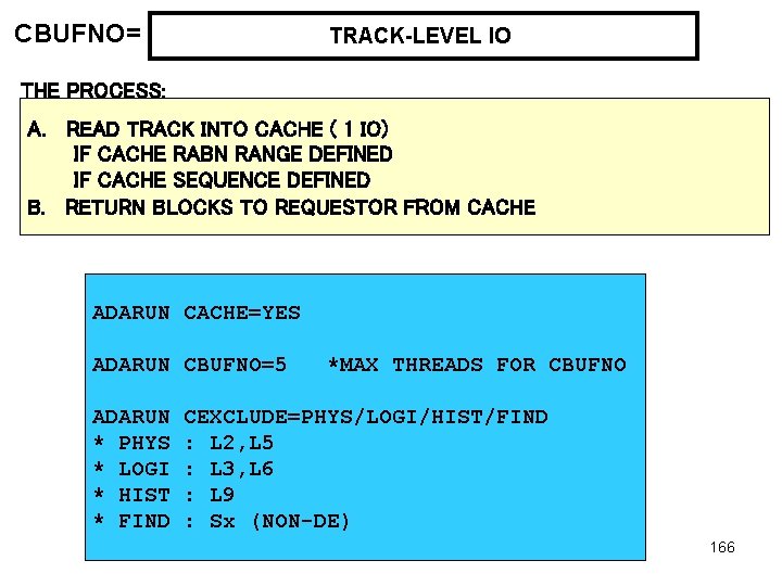 CBUFNO= TRACK-LEVEL IO THE PROCESS: A. READ TRACK INTO CACHE ( 1 IO) IF