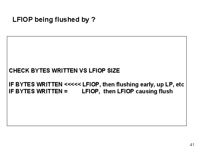 LFIOP being flushed by ? CHECK BYTES WRITTEN VS LFIOP SIZE IF BYTES WRITTEN