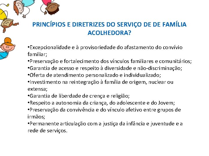 PRINCÍPIOS E DIRETRIZES DO SERVIÇO DE DE FAMÍLIA ACOLHEDORA? • Excepcionalidade e à provisoriedade