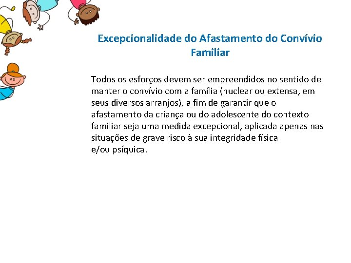 Excepcionalidade do Afastamento do Convívio Familiar Todos os esforços devem ser empreendidos no sentido