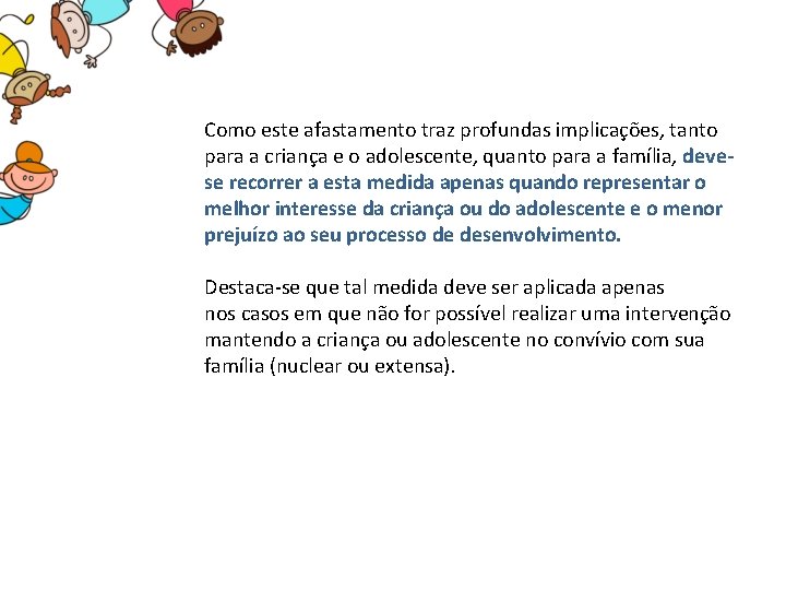 Como este afastamento traz profundas implicações, tanto para a criança e o adolescente, quanto