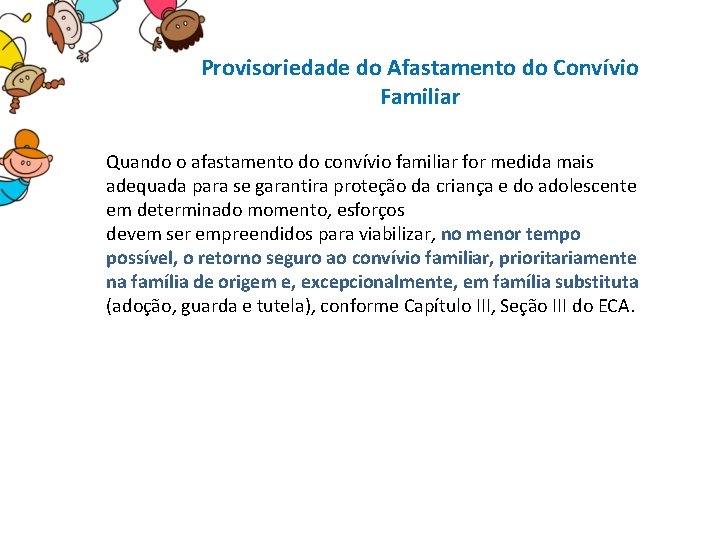 Provisoriedade do Afastamento do Convívio Familiar Quando o afastamento do convívio familiar for medida