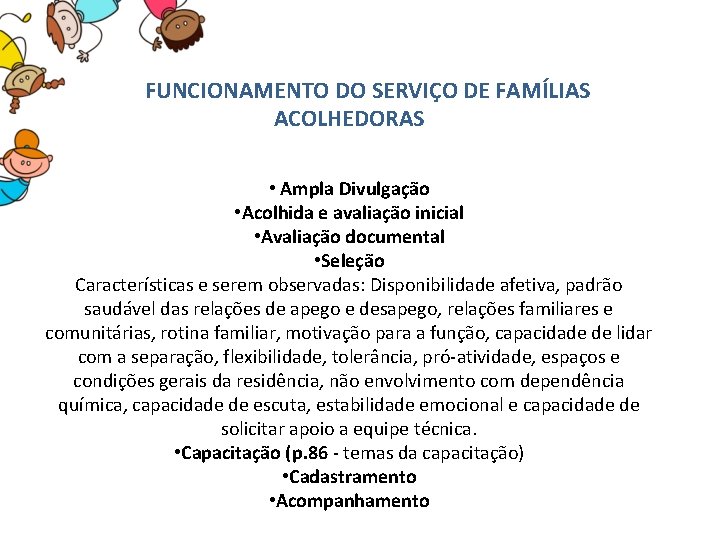  FUNCIONAMENTO DO SERVIÇO DE FAMÍLIAS ACOLHEDORAS • Ampla Divulgação • Acolhida e avaliação