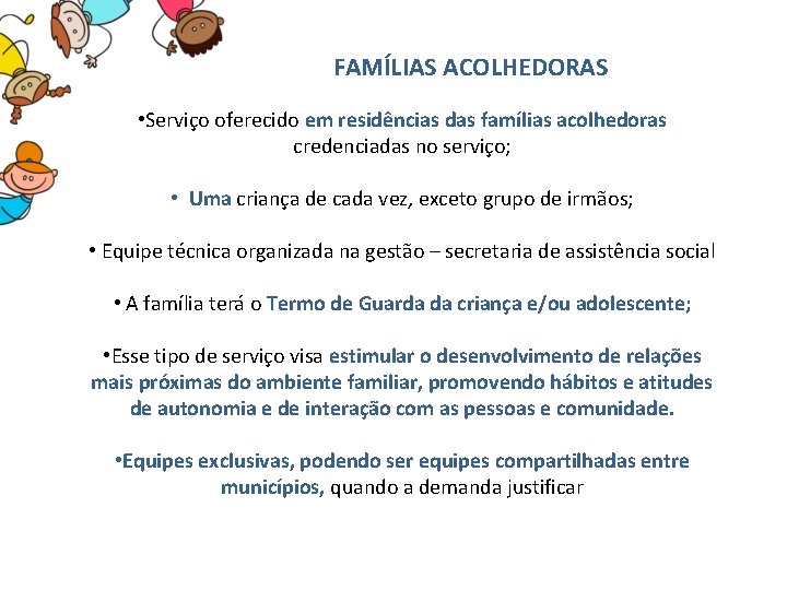  FAMÍLIAS ACOLHEDORAS • Serviço oferecido em residências das famílias acolhedoras credenciadas no serviço;