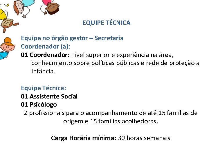  EQUIPE TÉCNICA Equipe no órgão gestor – Secretaria Coordenador (a): 01 Coordenador: nível