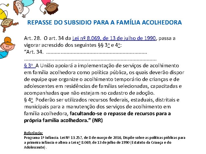 REPASSE DO SUBSIDIO PARA A FAMÍLIA ACOLHEDORA Art. 28. O art. 34 da Lei