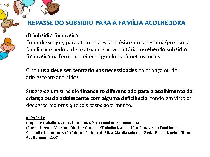 REPASSE DO SUBSIDIO PARA A FAMÍLIA ACOLHEDORA d) Subsídio financeiro Entende-se que, para atender