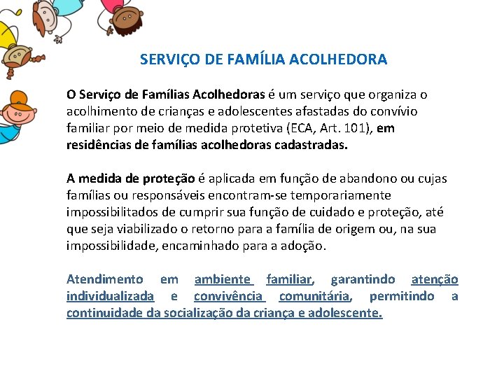 SERVIÇO DE FAMÍLIA ACOLHEDORA O Serviço de Famílias Acolhedoras é um serviço que organiza