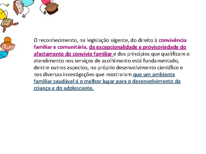 O reconhecimento, na legislação vigente, do direito à convivência familiar e comunitária, da excepcionalidade