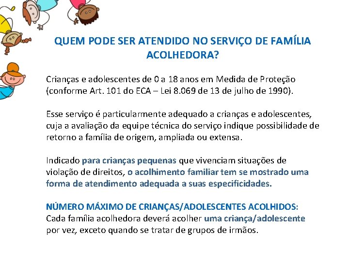 QUEM PODE SER ATENDIDO NO SERVIÇO DE FAMÍLIA ACOLHEDORA? Crianças e adolescentes de 0