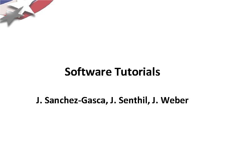 Software Tutorials J. Sanchez-Gasca, J. Senthil, J. Weber 