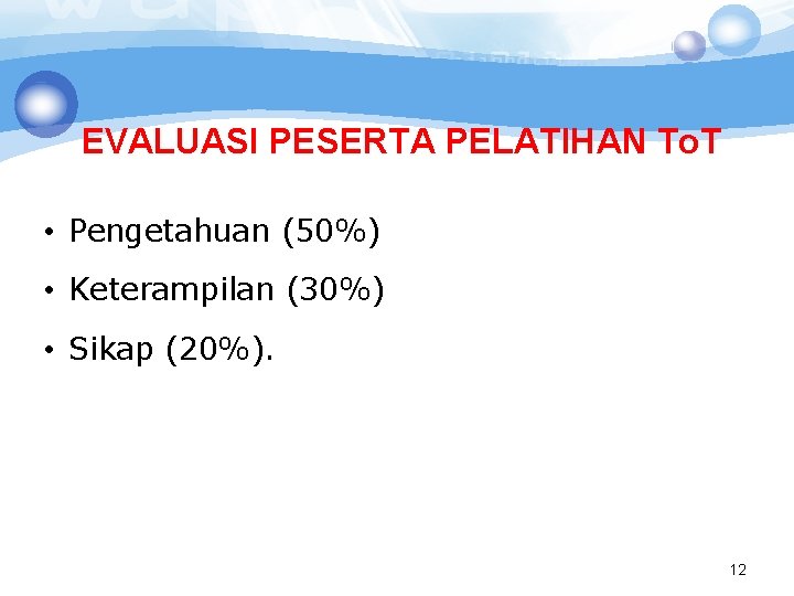 EVALUASI PESERTA PELATIHAN To. T • Pengetahuan (50%) • Keterampilan (30%) • Sikap (20%).