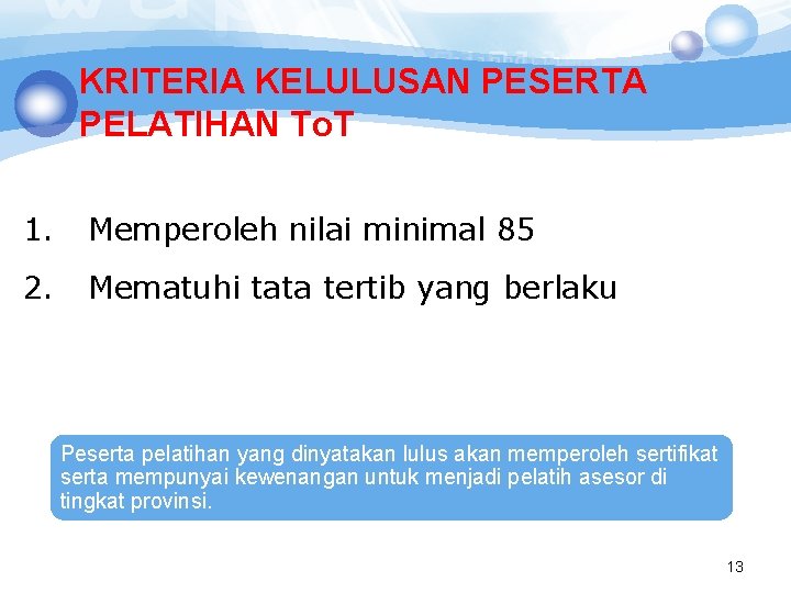 KRITERIA KELULUSAN PESERTA PELATIHAN To. T 1. Memperoleh nilai minimal 85 2. Mematuhi tata