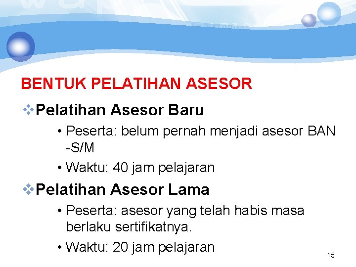 BENTUK PELATIHAN ASESOR v. Pelatihan Asesor Baru • Peserta: belum pernah menjadi asesor BAN