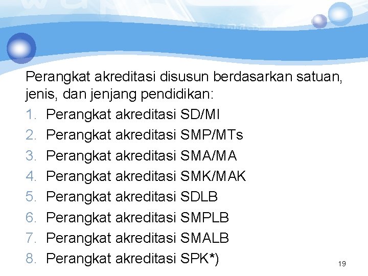 Perangkat akreditasi disusun berdasarkan satuan, jenis, dan jenjang pendidikan: 1. Perangkat akreditasi SD/MI 2.