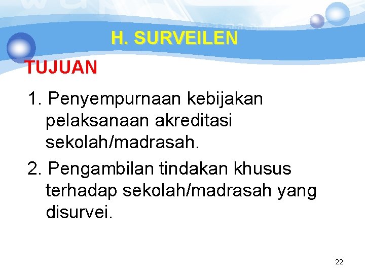 H. SURVEILEN TUJUAN 1. Penyempurnaan kebijakan pelaksanaan akreditasi sekolah/madrasah. 2. Pengambilan tindakan khusus terhadap