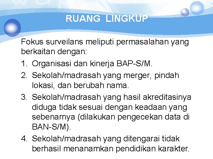 RUANG LINGKUP Fokus surveilans meliputi permasalahan yang berkaitan dengan: 1. Organisasi dan kinerja BAP-S/M.