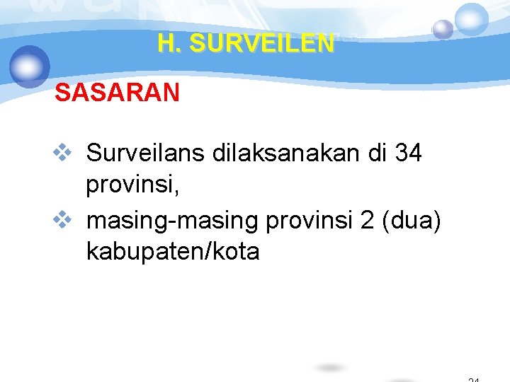 H. SURVEILEN SASARAN v Surveilans dilaksanakan di 34 provinsi, v masing-masing provinsi 2 (dua)