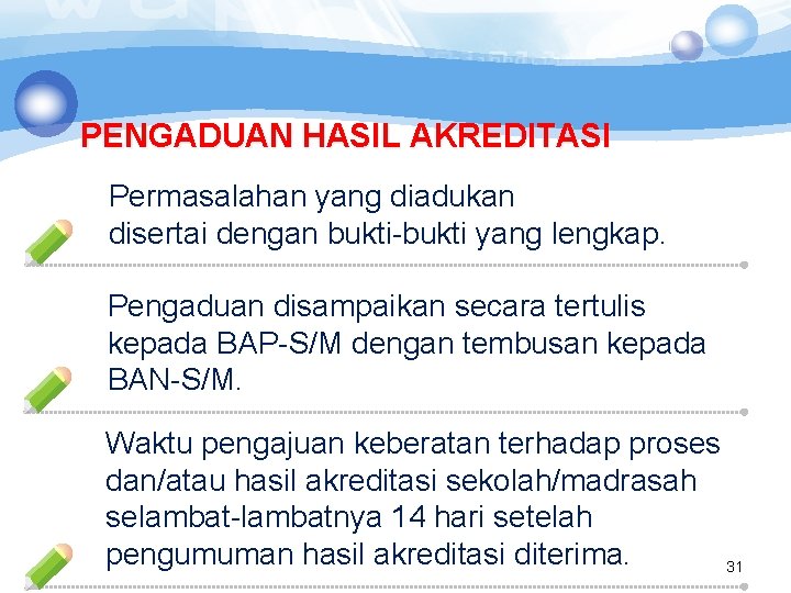 PENGADUAN HASIL AKREDITASI Permasalahan yang diadukan disertai dengan bukti-bukti yang lengkap. Pengaduan disampaikan secara