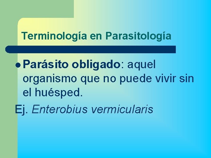 Terminología en Parasitología l Parásito obligado: aquel organismo que no puede vivir sin el