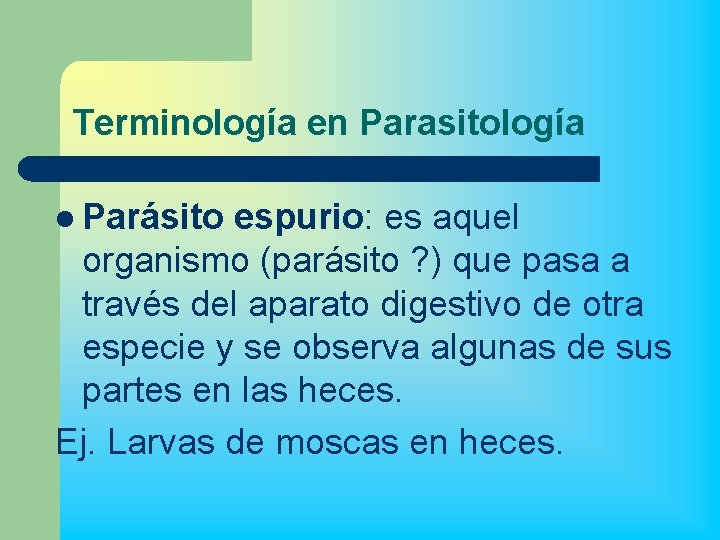 Terminología en Parasitología l Parásito espurio: es aquel organismo (parásito ? ) que pasa