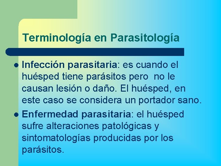 Terminología en Parasitología Infección parasitaria: es cuando el huésped tiene parásitos pero no le