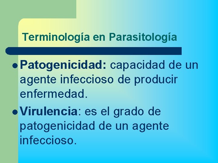 Terminología en Parasitología l Patogenicidad: capacidad de un agente infeccioso de producir enfermedad. l