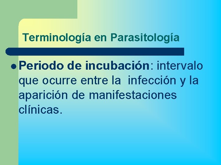 Terminología en Parasitología l Periodo de incubación: intervalo que ocurre entre la infección y