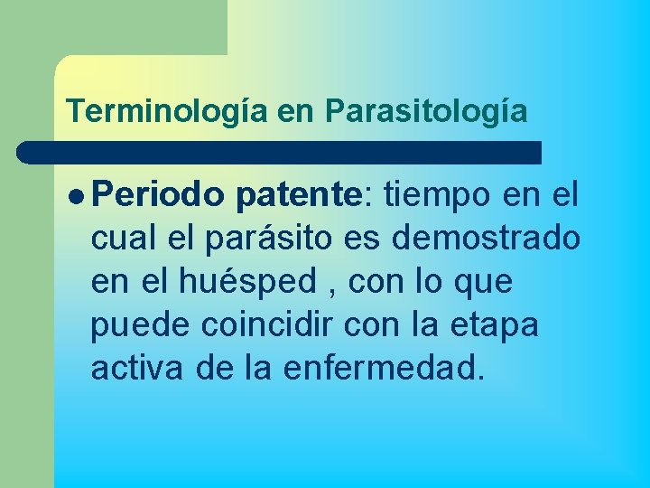 Terminología en Parasitología l Periodo patente: tiempo en el cual el parásito es demostrado