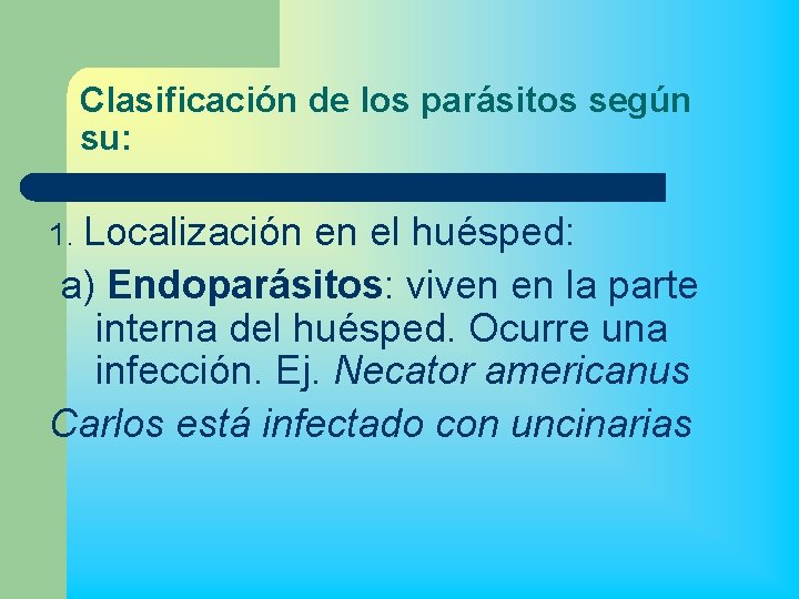 Clasificación de los parásitos según su: 1. Localización en el huésped: a) Endoparásitos: viven