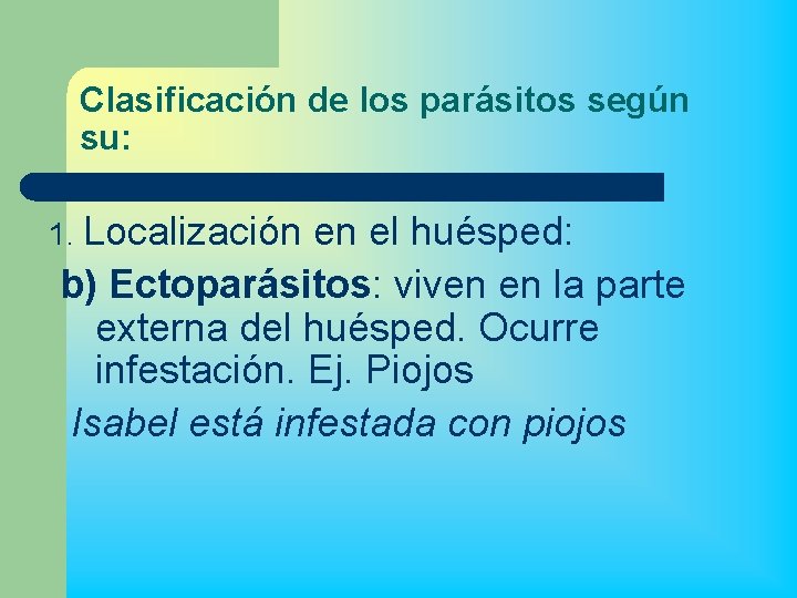 Clasificación de los parásitos según su: 1. Localización en el huésped: b) Ectoparásitos: viven