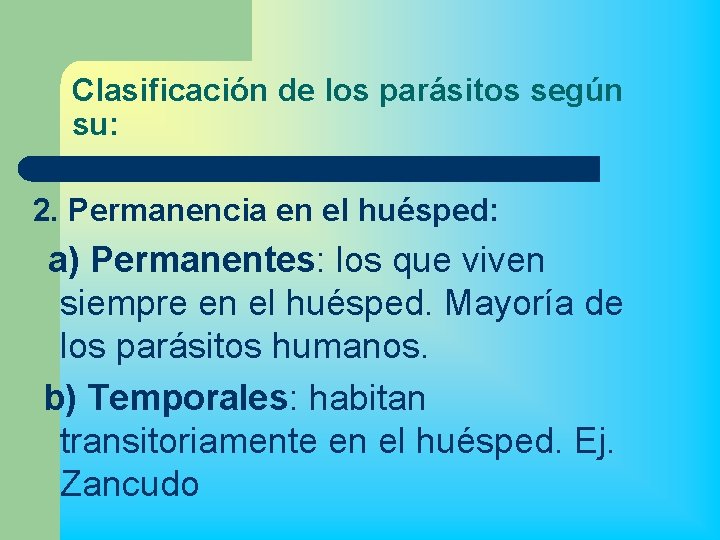 Clasificación de los parásitos según su: 2. Permanencia en el huésped: a) Permanentes: los