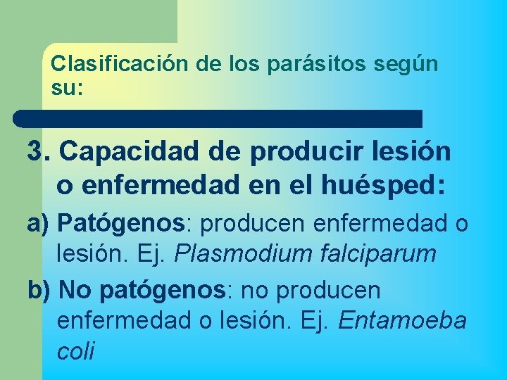 Clasificación de los parásitos según su: 3. Capacidad de producir lesión o enfermedad en