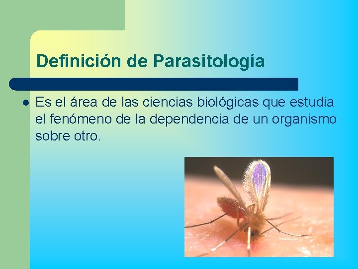 Definición de Parasitología l Es el área de las ciencias biológicas que estudia el