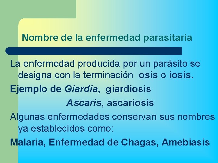 Nombre de la enfermedad parasitaria La enfermedad producida por un parásito se designa con