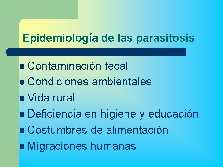 Epidemiología de las parasitosis l Contaminación fecal l Condiciones ambientales l Vida rural l