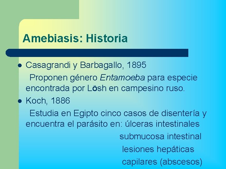Amebiasis: Historia l l Casagrandi y Barbagallo, 1895 Proponen género Entamoeba para especie encontrada