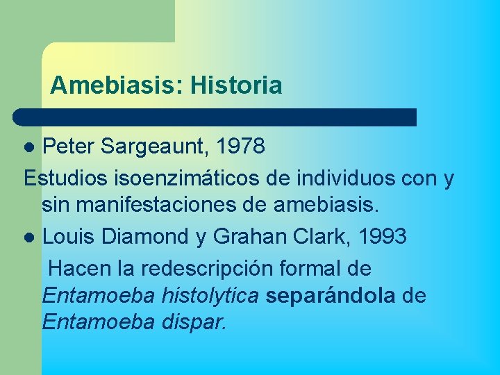 Amebiasis: Historia Peter Sargeaunt, 1978 Estudios isoenzimáticos de individuos con y sin manifestaciones de
