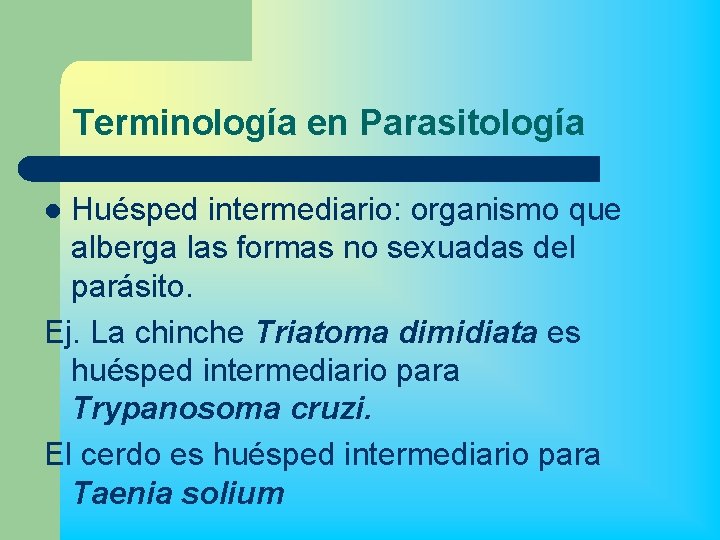 Terminología en Parasitología Huésped intermediario: organismo que alberga las formas no sexuadas del parásito.