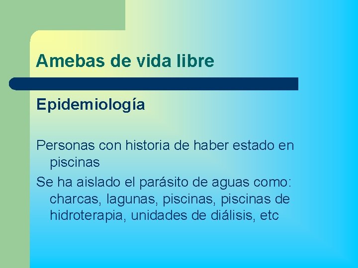 Amebas de vida libre Epidemiología Personas con historia de haber estado en piscinas Se