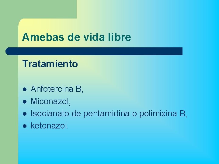 Amebas de vida libre Tratamiento l l Anfotercina B, Miconazol, Isocianato de pentamidina o