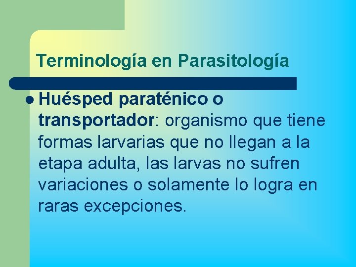 Terminología en Parasitología l Huésped paraténico o transportador: organismo que tiene formas larvarias que
