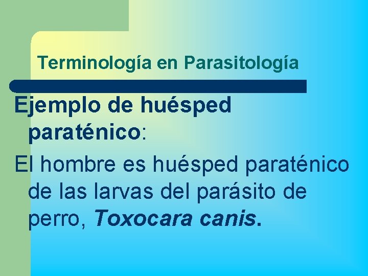 Terminología en Parasitología Ejemplo de huésped paraténico: El hombre es huésped paraténico de las