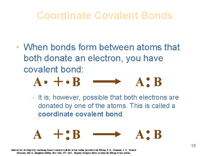 Coordinate Covalent Bonds • When bonds form between atoms that both donate an electron,