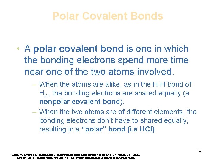Polar Covalent Bonds • A polar covalent bond is one in which the bonding