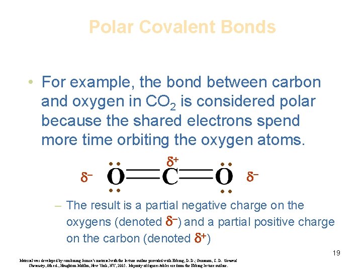 Polar Covalent Bonds • For example, the bond between carbon and oxygen in CO