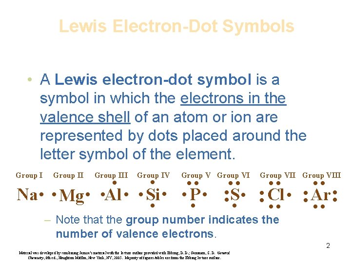 Lewis Electron-Dot Symbols • A Lewis electron-dot symbol is a symbol in which the