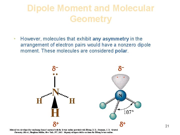 Dipole Moment and Molecular Geometry • However, molecules that exhibit any asymmetry in the