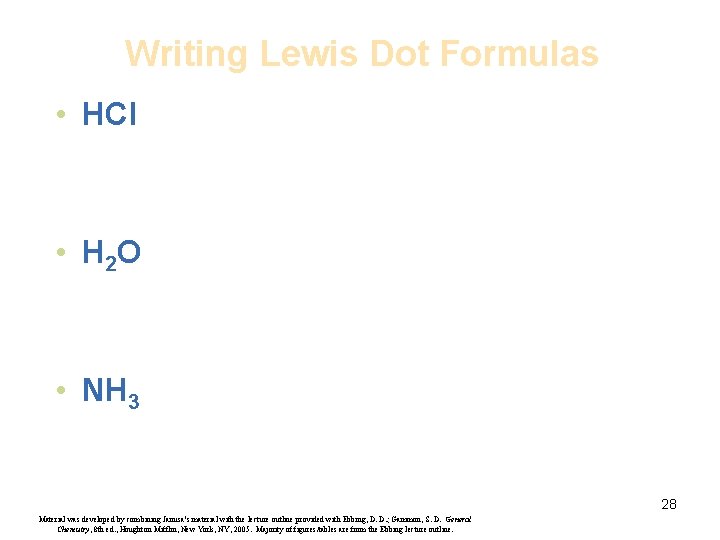 Writing Lewis Dot Formulas • HCl • H 2 O • NH 3 28